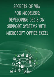 Title: Secrets of VBA for Modelers!: Developing Decision Support Systems with Microsoft Office Excel, Author: Andrei Besedin