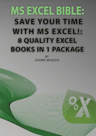 Title: MS Excel Bible: Save Your Time With MS Excel!: 8 Quality Excel Books in 1 Package, Author: Andrei Besedin