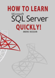Title: HOW TO LEARN MICROSOFT SQL SERVER QUICKLY!, Author: Andrei Besedin