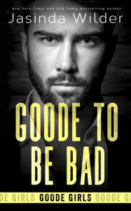 Title: Goode To Be Bad, Author: Jasinda Wilder