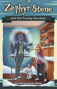 Title: Zephyr Stone and the Frosty Phantom, Author: Kathryn Louise Wood