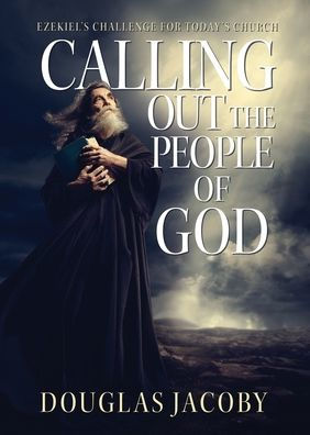 Calling Out the People of God: Ezekiel's Challenge for Today's Church