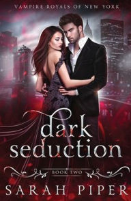 Title: Dark Seduction: A Vampire Romance, Author: Sarah Piper