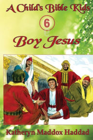 Title: Boy Jesus, Author: Katheryn Maddox Haddad