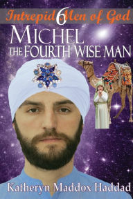 Title: Michel: The Fourth Wise Man, Author: Katheryn Maddox Haddad