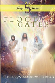 Title: Flood Gates, Author: Katheryn Maddox Haddad