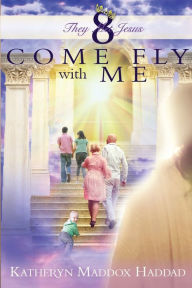 Title: Come Fly With Me, Author: Katheryn Maddox Haddad