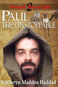 Title: Paul: The Unstoppable, Author: Katheryn  Maddox Haddad