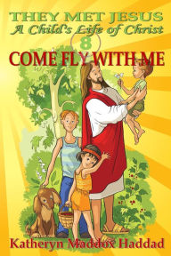 Title: Come Fly With Me, Author: Katheryn  Maddox Haddad