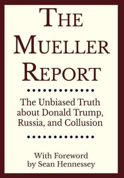 The Mueller Report: Unbiased Truth about Donald Trump, Russia, and Collusion