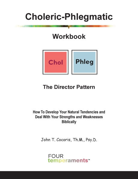 Choleric-Phlegmatic Workbook: The Director Pattern: The Director Pattern: How To Develop Your Natural Tendencies and Deal With Your Strengths and Weaknesses Biblically