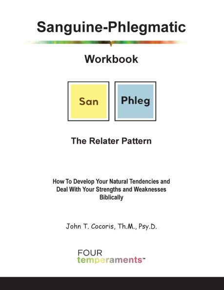 Sanguine-Phlegmatic Workbook: The Relater: How To Develop Your Natural Tendencies and Deal With Your Strengths and Weaknesses Biblically