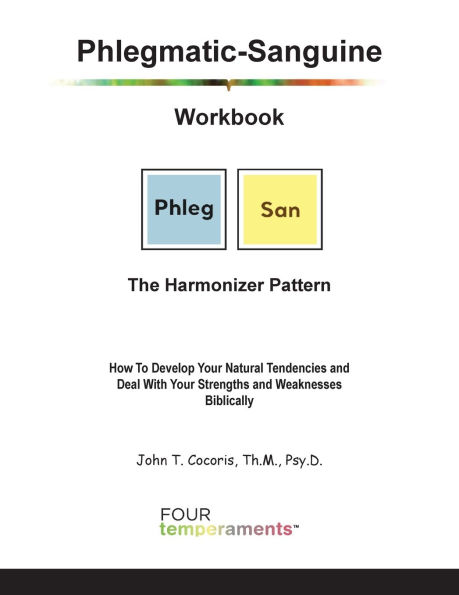 Phlegmatic-Sanguine Workbook: The Harmonizer Pattern: How To Develop Your Natural Tendencies and Deal With Your Strengths and Weaknesses Biblically