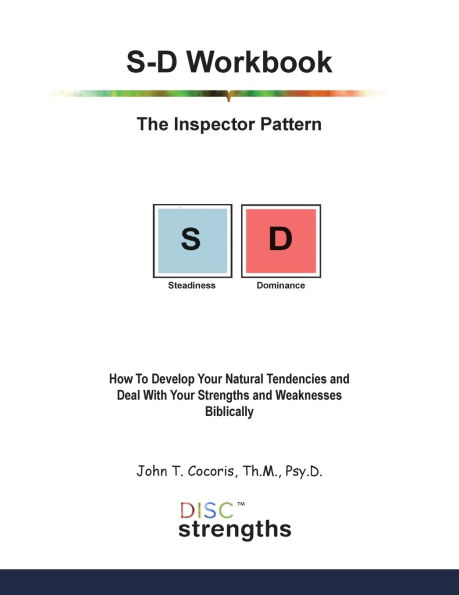 S-D Workbook: The Inspector Pattern: How To Develop Your Natural Tendencies and Deal With Your Strengths and Weaknesses Biblically
