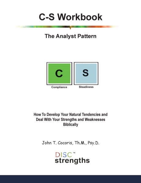 C-S Workbook: The Analyst Pattern: How To Develop Your Natural Tendencies and Deal With Your Strengths and Weaknesses Biblically