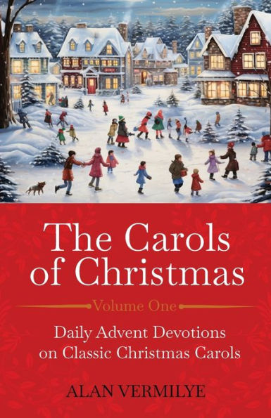 The Carols of Christmas: Daily Advent Devotions on Classic Christmas (28-Day Devotional for and Advent)