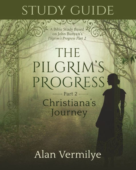 Study Guide on the Pilgrim's Progress Part 2 Christiana's Journey: A Bible Based John Bunyan's Journey (the Series)