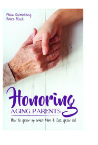 Title: Honoring Aging Parents: How to Grow Up When Mom and Dad Grow Old, Author: Klaus Dannenberg