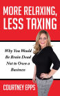More Relaxing, Less Taxing: Why you would be brain dead not to own a business