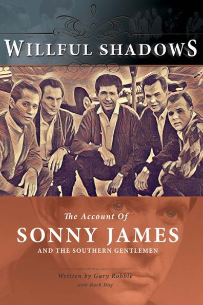 Willful Shadows: The Account of Sonny James and the Southern Gentlemen