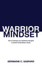 Warrior Mindset: How to Leverage Your Leadership Strengths to Achieve Results