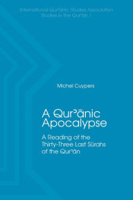 Title: A Qur'anic Apocalypse: A Reading of the Thirty-Three Last Sūrahs of the Qur'an, Author: Michel Cuypers