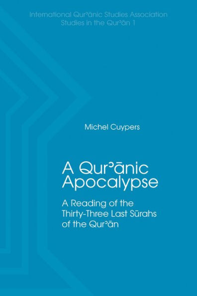 A Qur'anic Apocalypse: A Reading of the Thirty-Three Last Sūrahs of the Qur'an