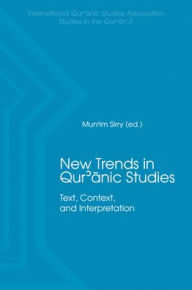 Title: New Trends in Qur’ānic Studies: Text, Context, and Interpretation, Author: Mun'im Sirry