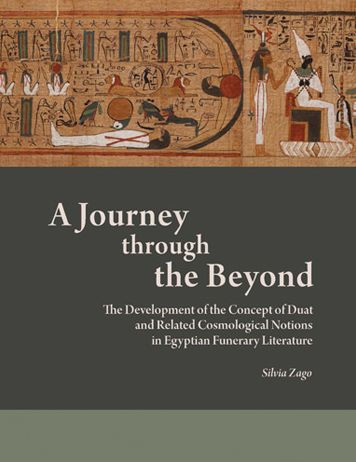 A Journey through the Beyond: The Development of the Concept of Duat and Related Cosmological Notions in Egyptian Funerary Literature