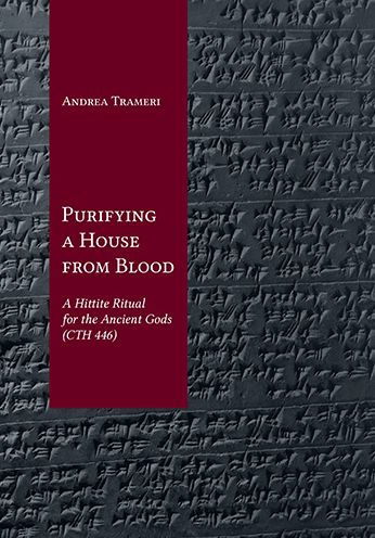 Purifying a House from Blood: A Hittite Ritual for the Ancient Gods (CTH 446)