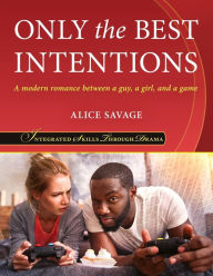 Title: Only the Best Intentions: A Modern Romance Between a Guy, a Girl, and a Game, Author: Alice Savage