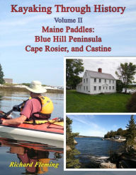 Title: Kayaking Through History - Volume II - Maine Paddles, Author: Richard Fleming