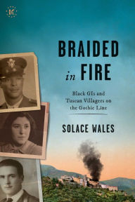 Download books isbn BRAIDED IN FIRE: Black GIs and Tuscan Villagers on the Gothic Line 1944 English version