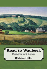 Road To Waubeek: Discovering Jay. G. Sigmund