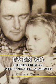 Download new free books online Even So: Stories from an Overpopulated Farmhouse  by David Coster (English literature)