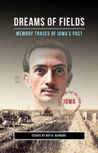 Free pdfs for ebooks to download Dreams of Fields: Memory Traces of Iowa's Pas
