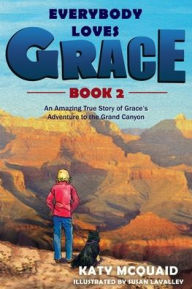 Title: Everybody Loves Grace: An Amazing True Story of Grace's Adventure to the Grand Canyon, Author: Katy McQuaid