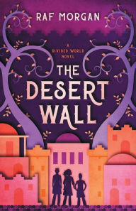 Title: The Desert Wall, Author: Raf Morgan