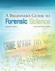 Title: A Beginner's Guide to Forensic Science, Author: Carly Ann Pietrzyk