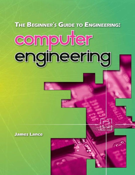 The Beginner's Guide to Engineering: Computer Engineering: