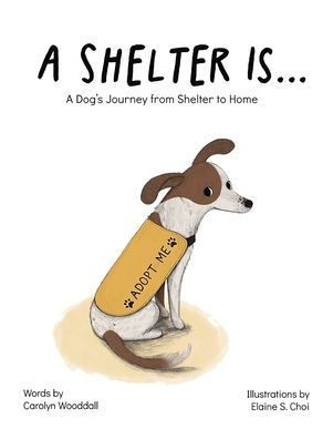 A Shelter Is...: A Dog's Journey from Shelter to Home