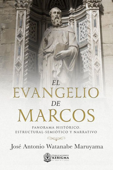 El Evangelio de Marcos: Panorama Historico, Estructural -Semiotico y Narrativo