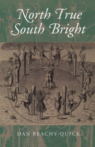 Title: North True South Bright, Author: Dan Beachy-Quick