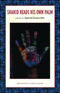 Title: Shahid Reads His Own Palm, Author: Reginald Dwayne Betts