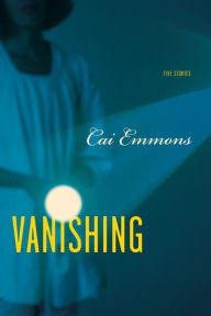 Title: Vanishing: Five Stories, Author: Cai Emmons