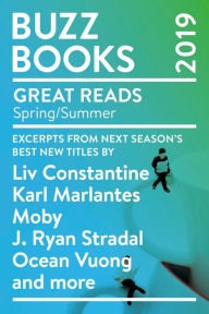 Title: Buzz Books 2019: Spring/Summer: Excerpts from next season's best new titles by Liv Constantine, Karl Marlantes, Moby, J. Ryan Stradal, Ocean Vuong and more, Author: Publishers Lunch
