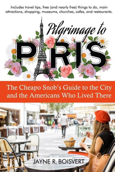 Pilgrimage to Paris: The Cheapo Snob's Guide to the City and the Americans Who Lived There