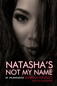 Title: Natasha's Not My Name: A Memoir, Author: ML Bordner