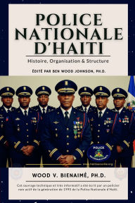 Title: Police Nationale d'Haiti: Histoire, Organisation et Structure, Author: Ben Wood Johnson