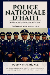 Title: Police Nationale d'Haiti: Histoire, Organisation et Structure, Author: Ben Wood Johnson